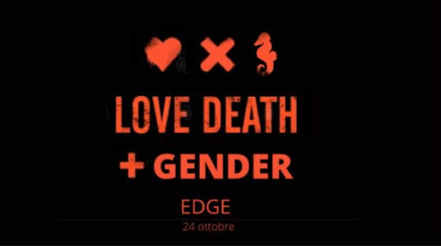 Workshop “LOVE DEATH + GENDER - EDGE” | 24 ottobre 2022